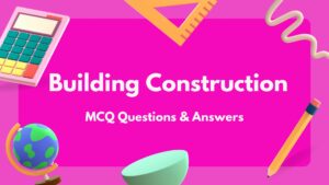Building Construction MCQ Questions & Answers