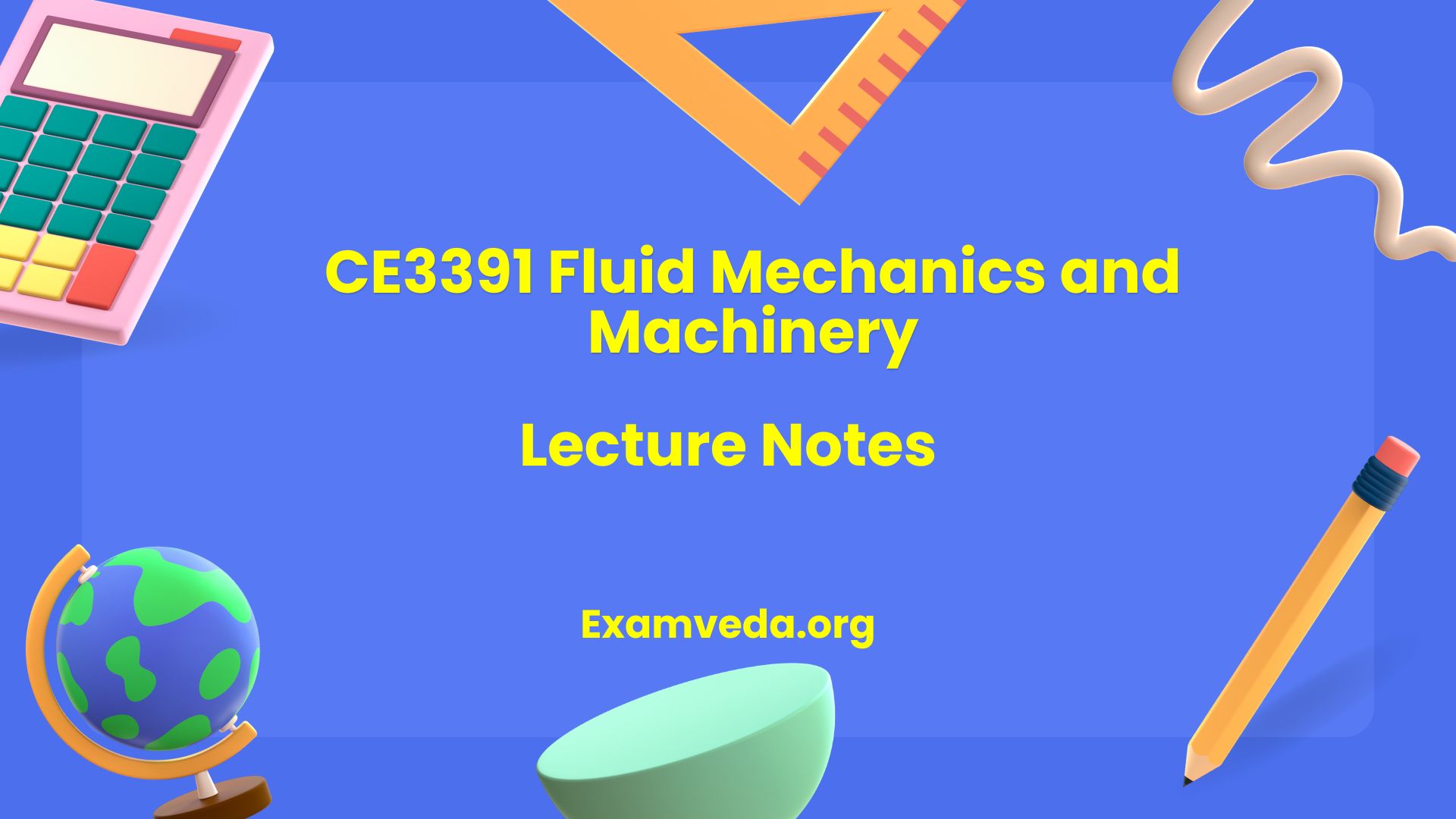 CE3391 Fluid Mechanics and Machinery Lecture Notes