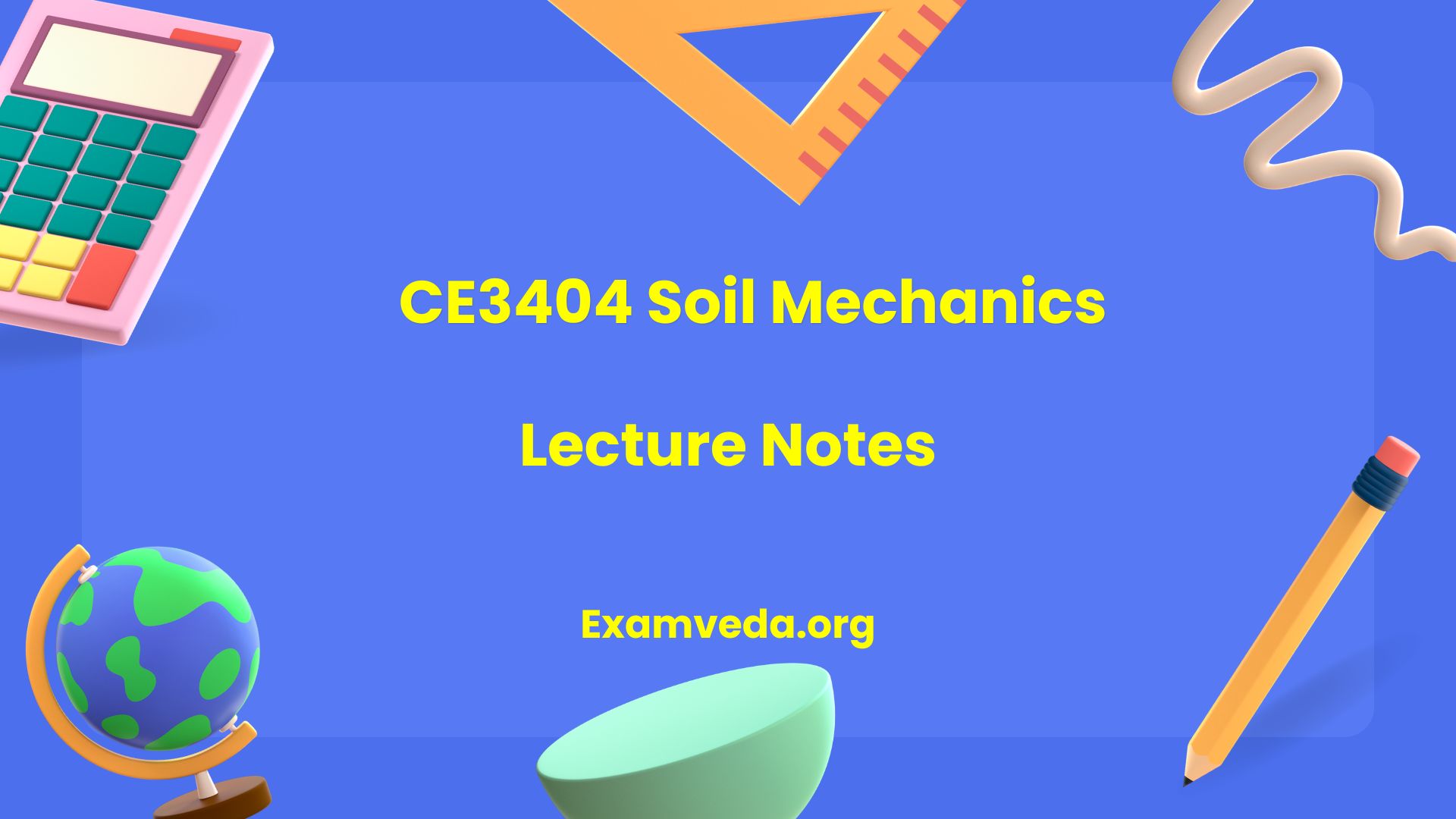 CE3404 Soil Mechanics Lecture Notes