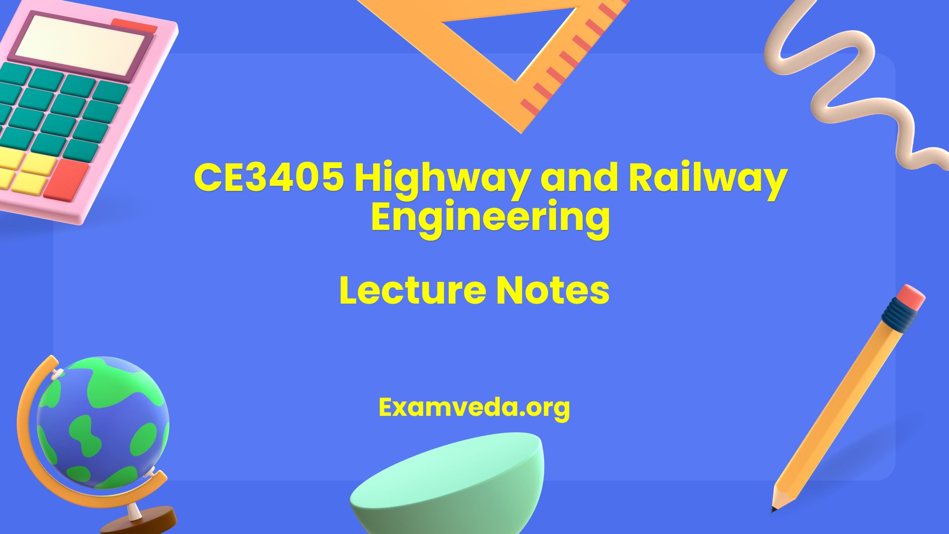 CE3405 Highway and Railway Engineering Lecture Notes