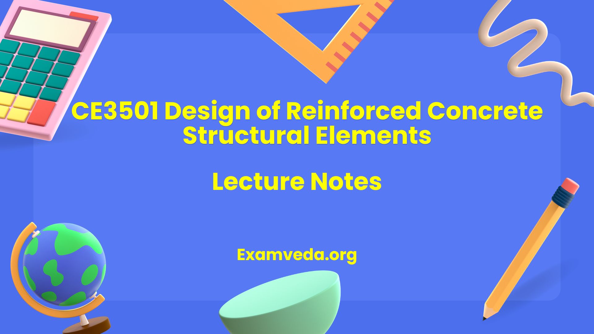 CE3501 Design of Reinforced Concrete Structural Elements Lecture Notes