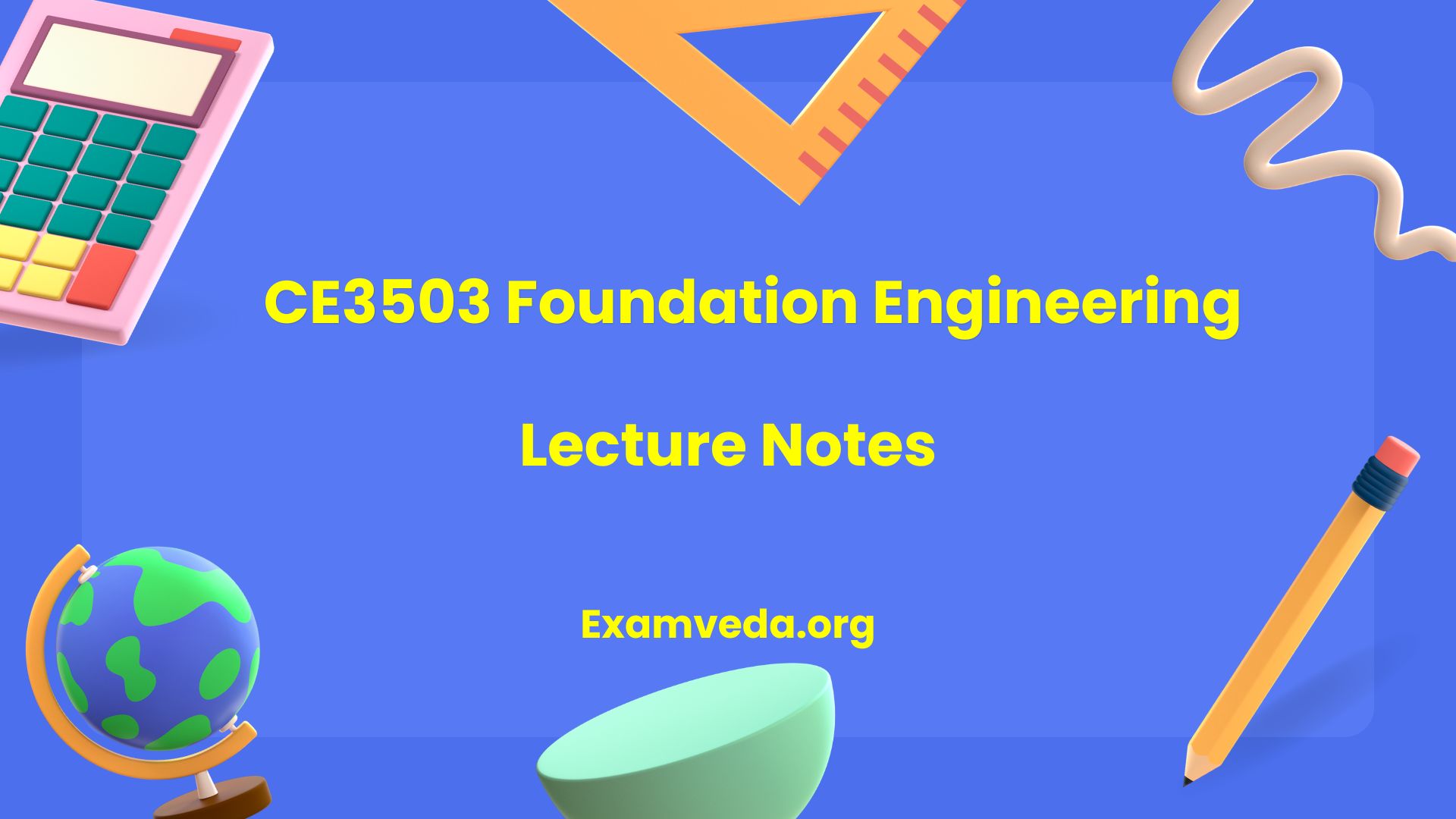 CE3503 Foundation Engineering Lecture Notes