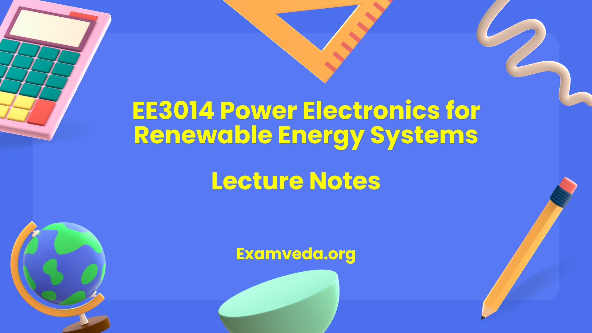 EE3014 Power Electronics for Renewable Energy Systems Lecture Notes