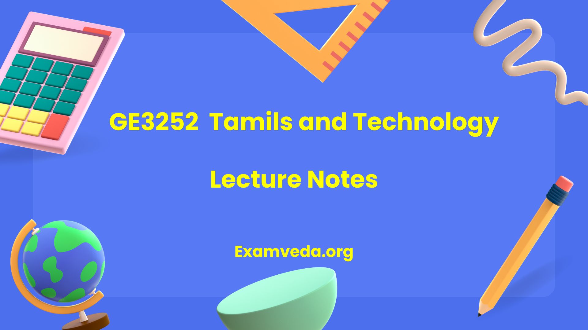 GE3252 தமிழரும் தொழில்நுட்பமும் Tamils and Technology Lecture Notes