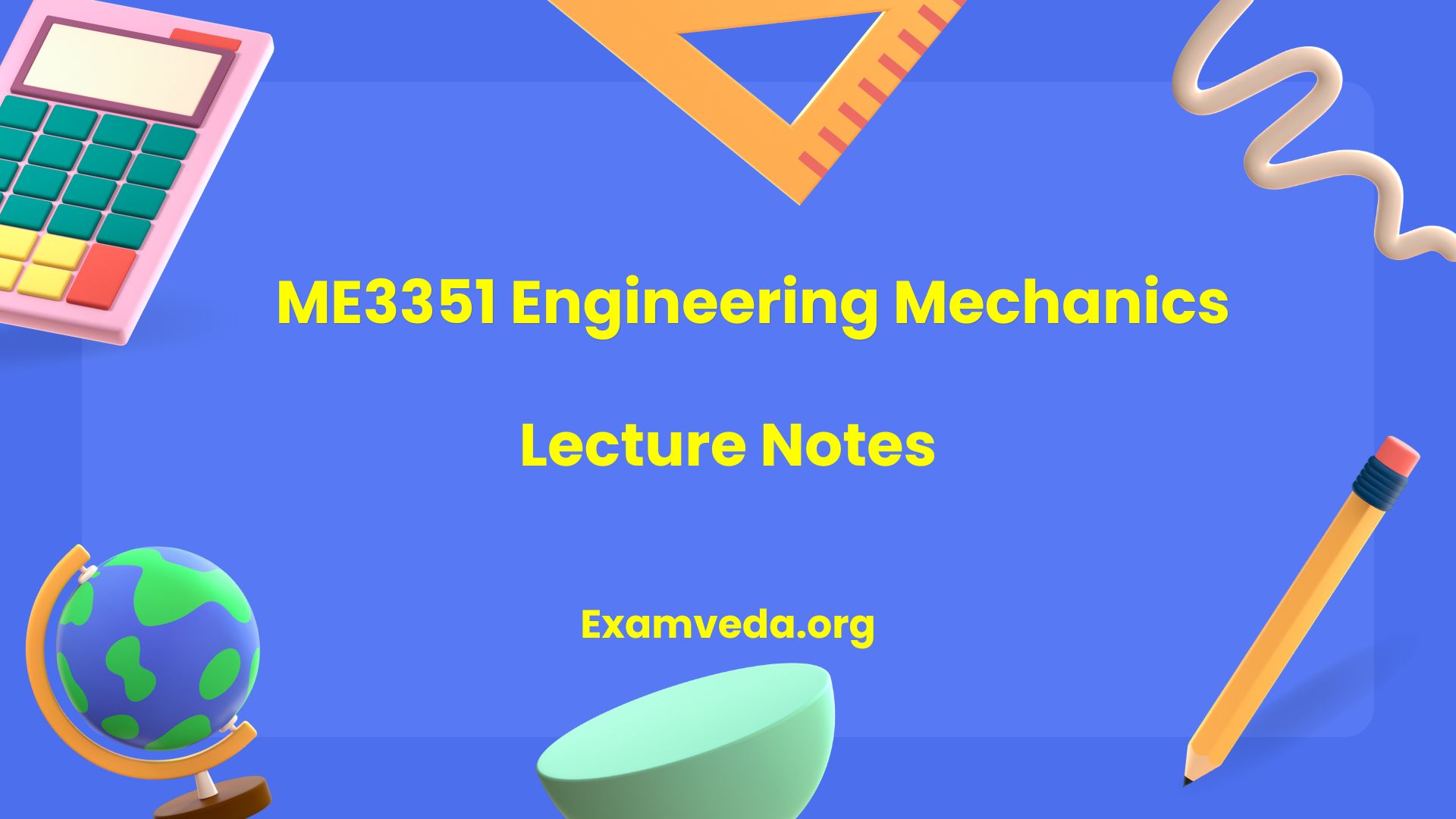 ME3351 Engineering Mechanics Lecture Notes
