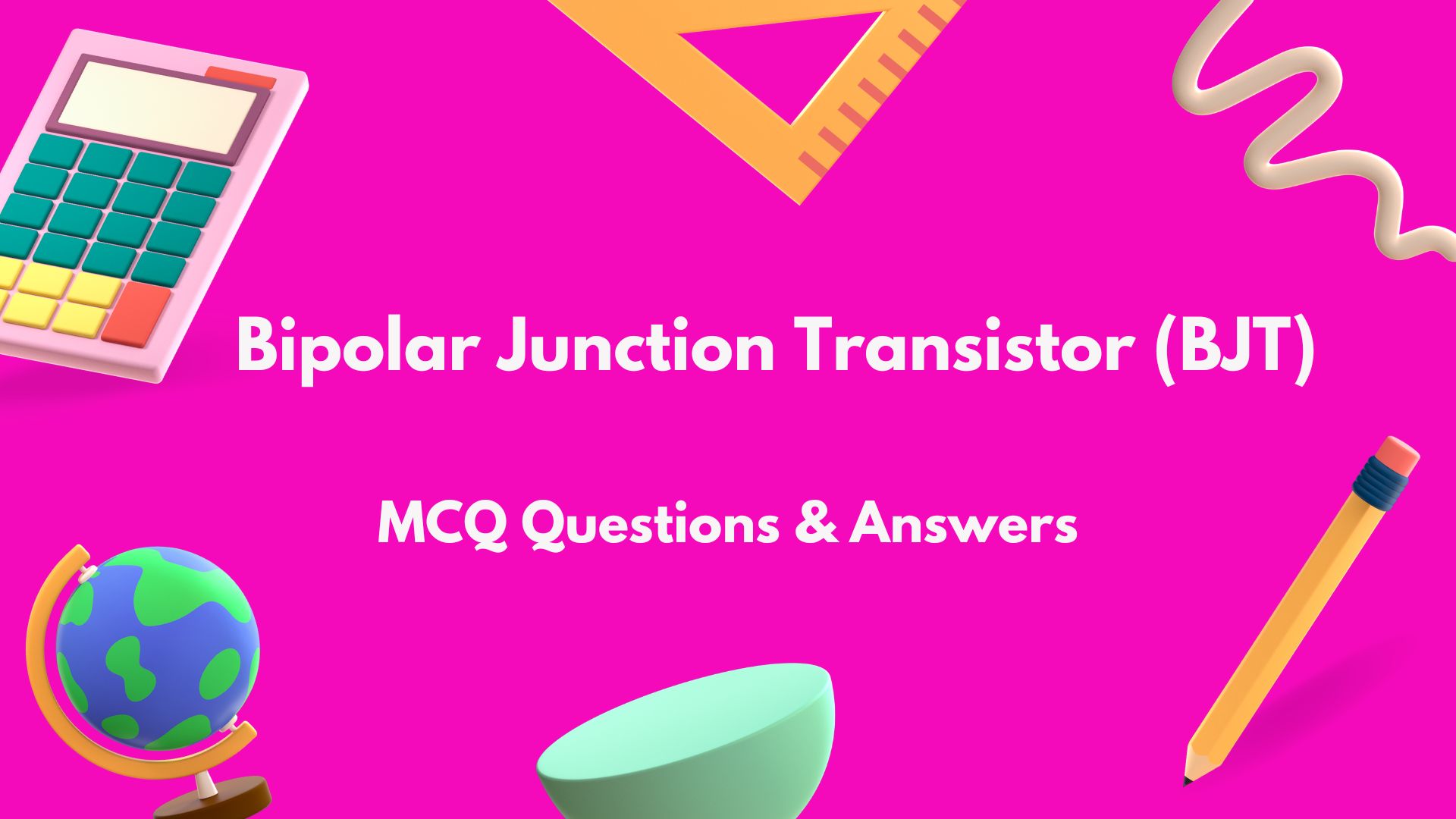 Bipolar Junction Transistor (BJT) MCQ Questions and Answers